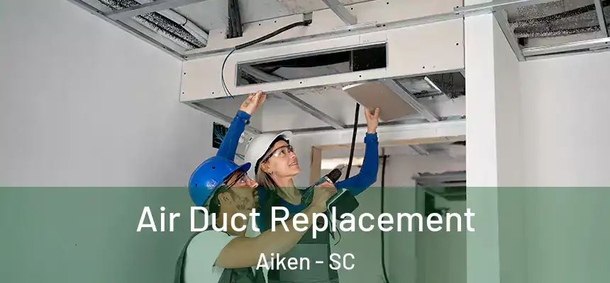  Air Duct Replacement Aiken - SC