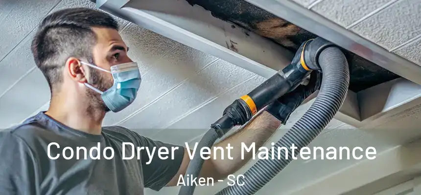 Condo Dryer Vent Maintenance Aiken - SC