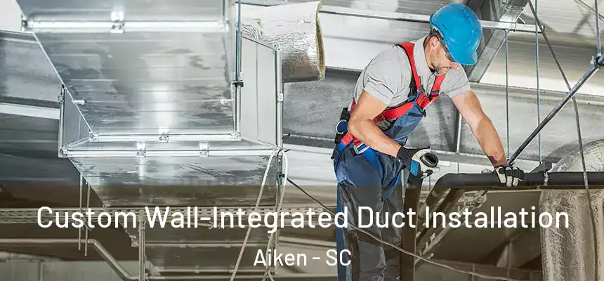  Custom Wall-Integrated Duct Installation Aiken - SC