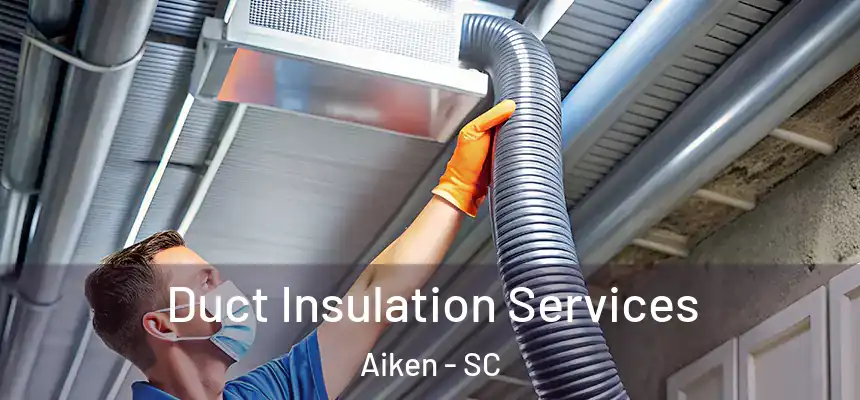  Duct Insulation Services Aiken - SC