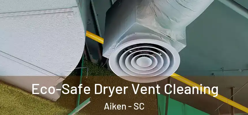  Eco-Safe Dryer Vent Cleaning Aiken - SC