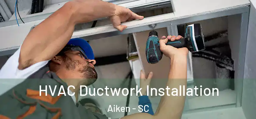  HVAC Ductwork Installation Aiken - SC