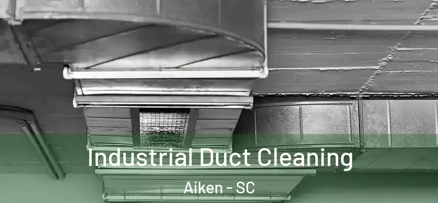 Industrial Duct Cleaning Aiken - SC