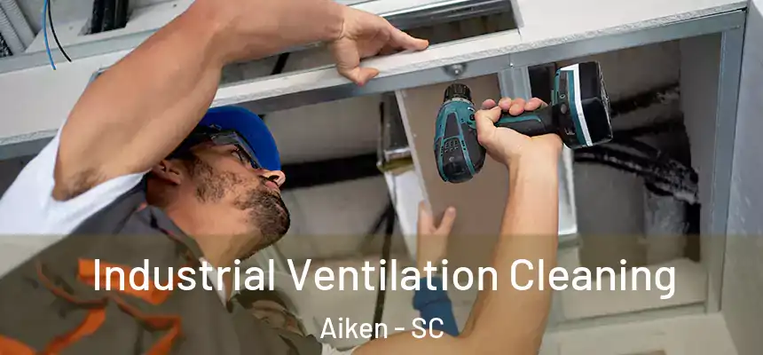 Industrial Ventilation Cleaning Aiken - SC