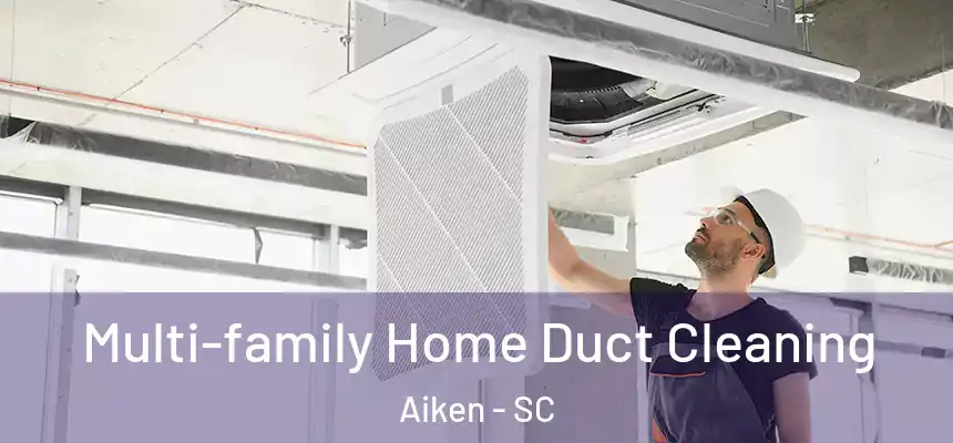  Multi-family Home Duct Cleaning Aiken - SC