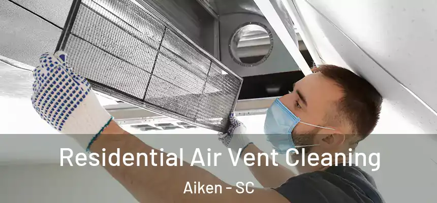  Residential Air Vent Cleaning Aiken - SC