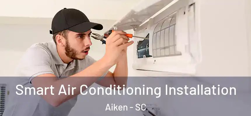  Smart Air Conditioning Installation Aiken - SC