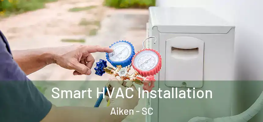  Smart HVAC Installation Aiken - SC