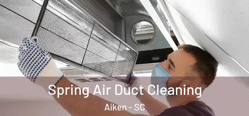 Spring Air Duct Cleaning Aiken - SC