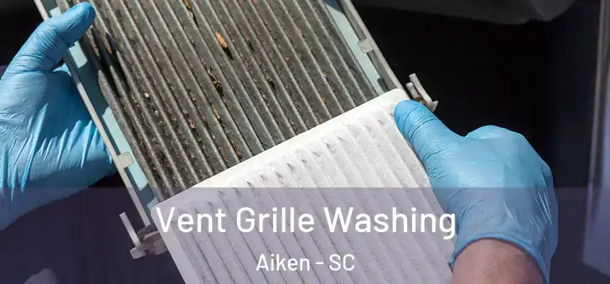  Vent Grille Washing Aiken - SC